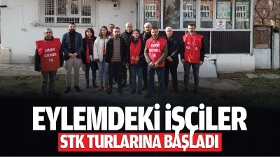 Eylemdeki işçiler, STK turlarına başladı