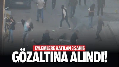 Eylemlere katılan 3 şahıs gözaltına alındı!