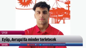 Eyüp, Avrupa’da minder terletecek