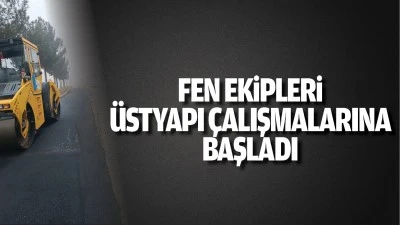 Fen Ekipleri üstyapı çalışmalarına başladı