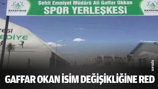 Gaffar Okan isim değişikliğine ret