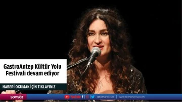 GastroAntep Kültür Yolu Festivali devam ediyor