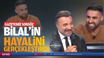 Gazetemiz Sonsöz, Bilal’in hayalini gerçekleştirdi