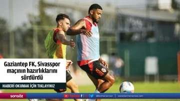 Gaziantep FK, Sivasspor maçının hazırlıklarını sürdürdü