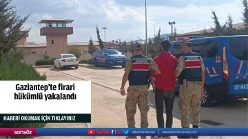 Gaziantep'te firari hükümlü yakalandı