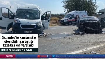 Gaziantep’te kamyonetle otomobilin çarpıştığı kazada 3 kişi yaralandı