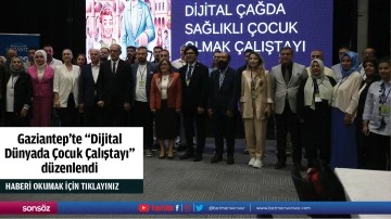 Gaziantep'te &quot;Dijital Dünyada Çocuk Çalıştayı&quot; düzenlendi