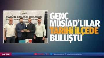 Genç MÜSİAD’lılar, tarihi ilçede buluştu