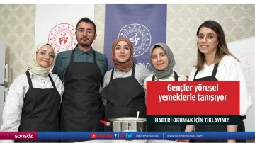 Gençler yöresel yemeklerle tanışıyor