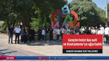 Gençlerimizi Kocaeli ve Kastamonu’ya uğurladık