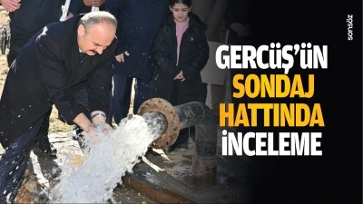 Gercüş’ün sondaj hattında inceleme…