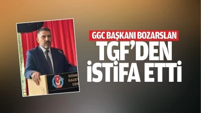 GGC Başkanı Bozarslan, TGF'den istifa etti