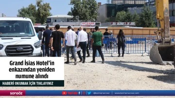 Grand İsias Hotel'in enkazından yeniden numune alındı