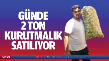 Günde 2 ton kurutmalık satılıyor