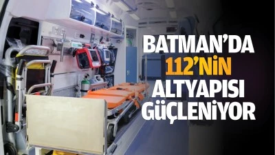 Batman’da 112’nin altyapısı güçleniyor 