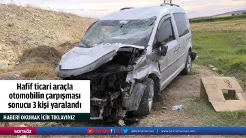 Hafif ticari araçla otomobilin çarpışması sonucu 3 kişi yaralandı