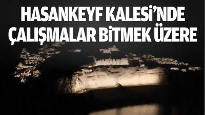 Hasankeyf Kalesi’nde çalışmalar bitmek üzere