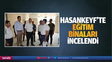 Hasankeyf’te eğitim binaları incelendi