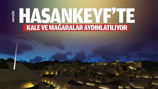 Hasankeyf’te kale ve mağaralar aydınlatılıyor