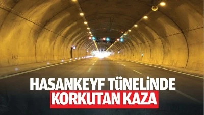 Hasankeyf tünelinde korkutan kaza