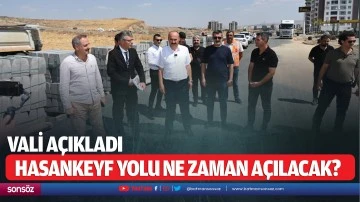 Hasankeyf yolu ne zaman açılacak?