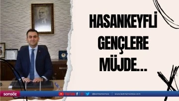 Hasankeyfli gençlere müjde…