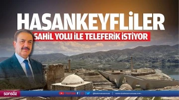 Hasankeyfliler sahil yolu ile teleferik istiyor