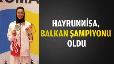 Hayrunnisa, Balkan Şampiyonu oldu