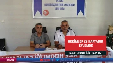 Hekimler 22 haftadır eylemde