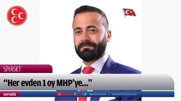 “Her evden 1 oy MHP’ye...”