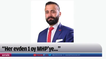 “Her evden 1 oy MHP’ye...”