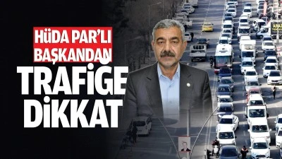 Hüda Par’lı Başkandan trafiğe dikkat