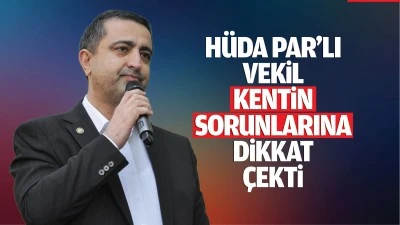 Hüda Par’lı vekil, kentin sorunlarına dikkat çekti