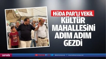 Hüda Par’lı Vekil, Kültür Mahallesini adım adım gezdi