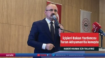 İçişleri Bakan Yardımcısı Turan Adıyaman'da konuştu