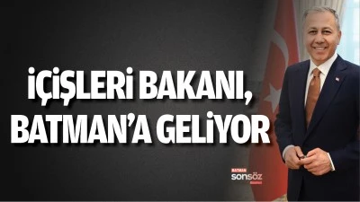 İçişleri Bakanı, Batman’a geliyor