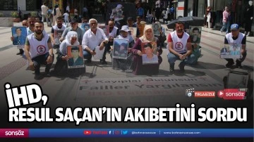 İHD, Resul Saçan’ın akıbetini sordu