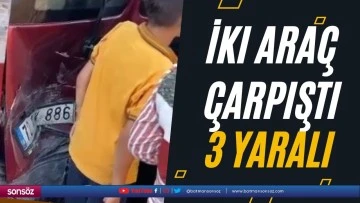 İki araç çarpıştı, 3 kişi yaralandı