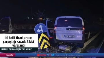 İki hafif ticari aracın çarpıştığı kazada 3 kişi yaralandı