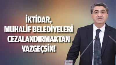 İktidar, muhalif belediyeleri cezalandırmaktan vazgeçsin! 