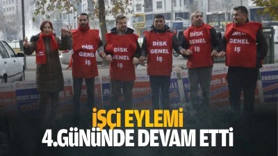 İşçi eylemi, 4.gününde devam etti