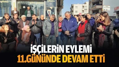 İşçilerin eylemi 11.gününde devam etti