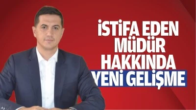 İstifa eden müdür hakkında yeni gelişme