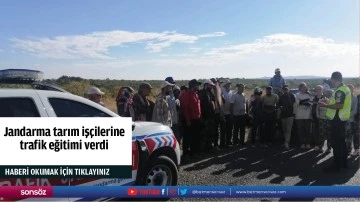 Jandarma tarım işçilerine trafik eğitimi verdi