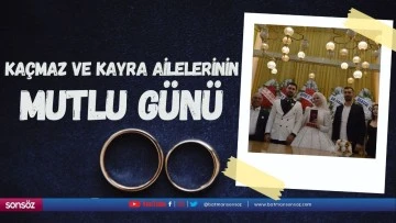 Kaçmaz ve Kayra ailelerinin mutlu günü