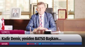 Kadir Demir, yeniden BATSO Başkanı...