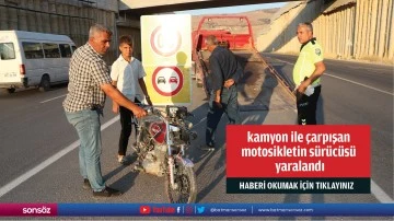 kamyon ile çarpışan  motosikletin sürücüsü  yaralandı