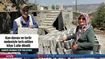 Kan davası ve terör nedeniyle terk edilen köye 5 aile döndü