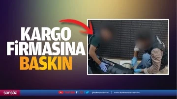 Kargo firmasına baskın