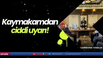 Kaymakamdan ciddi uyarı!